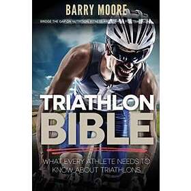 Triathlon Bible: What Every Athlete Needs To Know About Triathlons: Bridge The Gap On Nutrition, Fitness And Stamina For Triathlons