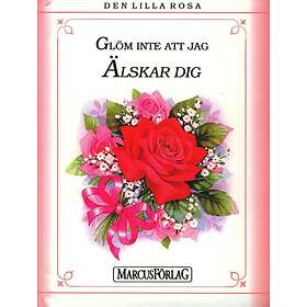 Den Lilla Rosa : Glöm Inte Att Jag Älskar Dig
