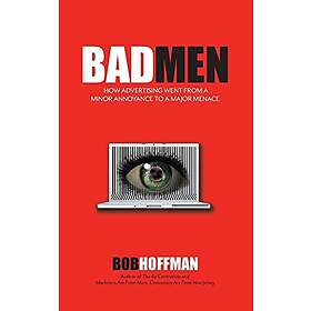 Badmen: How Advertising Went From A Minor Annoyance To A Major Menace