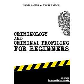 Criminology And Criminal Profiling For Beginners