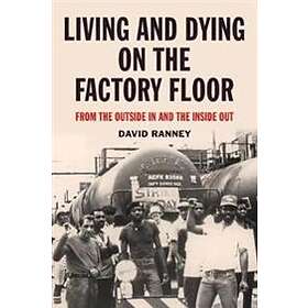 Living And Dying On The Factory Floor