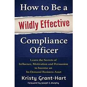 How To Be A Wildly Effective Compliance Officer