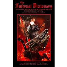 The Infernal Dictionary: Devils, Gods, And Spirits Of The Dictionnaire Infernal