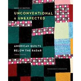 Unconventional & Unexpected: American Quilts Below The Radar, 1950-2000