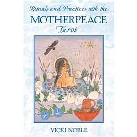 Rituals And Practices With The Motherpeace Tarot