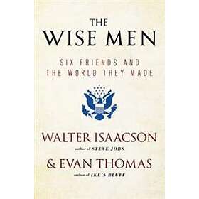 The Wise Men: Six Friends And The World They Made