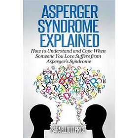 Asperger Syndrome Explained: How To Understand And Communicate When ...