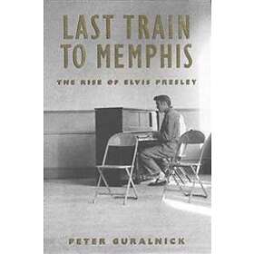 Last Train To Memphis: The Rise Of Elvis Presley