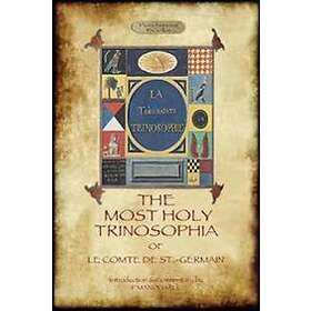 The Most Holy Trinosophia With 24 Additional Illustrations, Omitted From The Ori