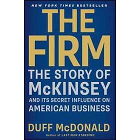 The Firm: The Story Of McKinsey And Its Secret Influence On American Business