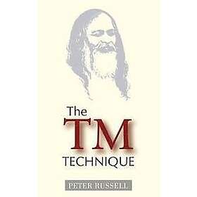 The TM Technique: An Introduction To Transcendental Meditation And The Teachings Of Maharishi Mahesh Yogi