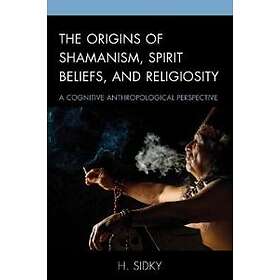 The Origins Of Shamanism, Spirit Beliefs, And Religiosity