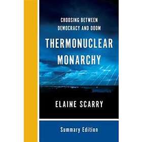 Thermonuclear Monarchy: Choosing Between Democracy And Doom