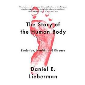 The Story Of The Human Body: Evolution, Health, And Disease