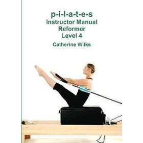 P-i-l-a-t-e-s Instructor Manual Reformer Level 4