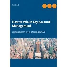 How To Win In Key Account Management:Experiences Of A Scarred KAM