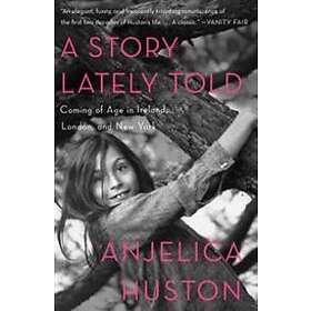 A Story Lately Told: Coming Of Age In Ireland, London, And New York