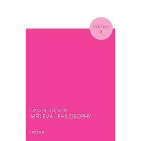 Oxford Studies In Medieval Philosophy Volume 8