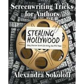 Screenwriting Tricks For Authors (and Screenwriters!): STEALING HOLLYWOOD: Story Structure Secrets For Writing Your BEST Book