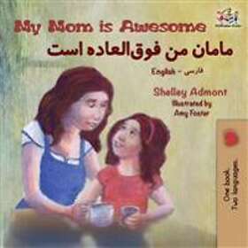 My Mom Is Awesome: English Farsi Bilingual Book