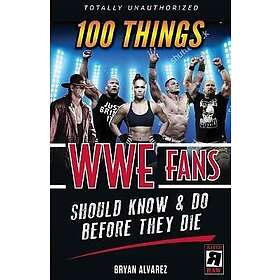 100 Things WWE Fans Should Know & Do Before They Die