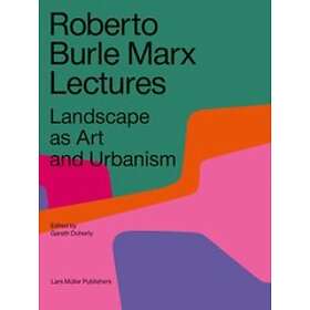 Roberto Burle Marx Lectures: Landscape As Art And Urbanism