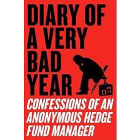 Diary Of A Very Bad Year: Confessions Of An Anonymous Hedge Fund Manager