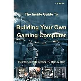The Inside Guide To Building Your Own Gaming Computer
