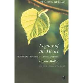 Legacy Of The Heart: The Spiritual Advantage Of A Painful Childhood