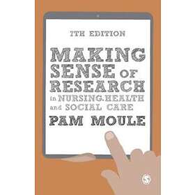 Making Sense Of Research In Nursing, Health And Social Care