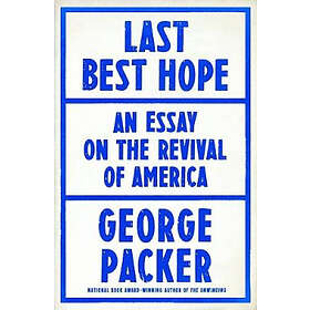 Last Best Hope: America In Crisis And Renewal