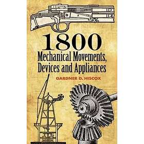 1800 Mechanical Movements, Devices And Appliances