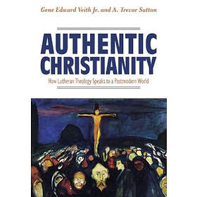 Authentic Christianity: How Lutheran Theology Speaks To A Postmodern World