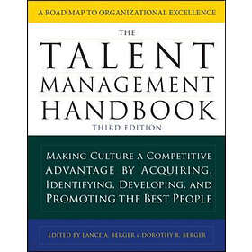 The Talent Management Handbook, Third Edition: Making Culture A Competitive Advantage By Acquiring, Identifying, Developing, And Promoting T