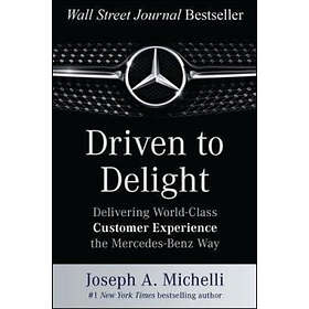 Driven To Delight: Delivering World-Class Customer Experience The Mercedes-Benz 