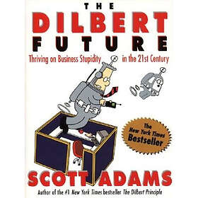 The Dilbert Future: Thriving On Stupidity In The 21st Century