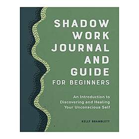 Shadow Work Journal And Guide For Beginners: An Introduction To Discovering And 