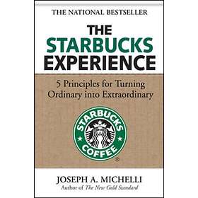 The Starbucks Experience: 5 Principles For Turning Ordinary Into Extraordinary