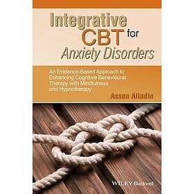 Integrative CBT For Anxiety Disorders – An Evidence–Based Approach To Enhancing CBT With Mindfulness And Hypnotherapy