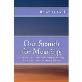 Our Search For Meaning: Essays On Spirituality And Gestalt Therapy