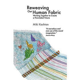 Reweaving Our Human Fabric: Working Together To Create A Nonviolent Future