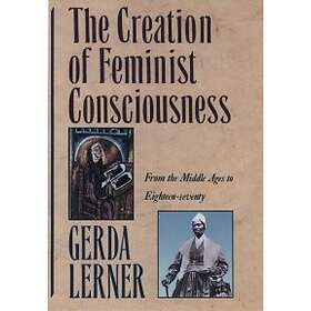 The Creation Of Feminist Consciousness
