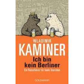 Ich Bin Kein Berliner; Ein Reisefuhrer Fur Faule Touristen
