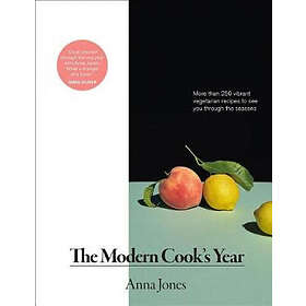 The Modern Cook's Year: More Than 250 Vibrant Vegetarian Recipes To See You Thro