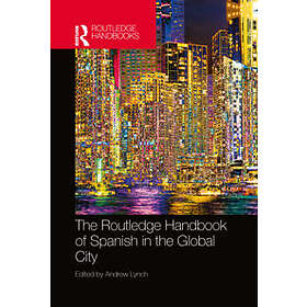 The Routledge Handbook Of Spanish In The Global City