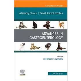 Advances In Gastroenterology, An Issue Of Veterinary Clinics Of North America: Small Animal Practice