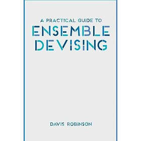 A Practical Guide To Ensemble Devising
