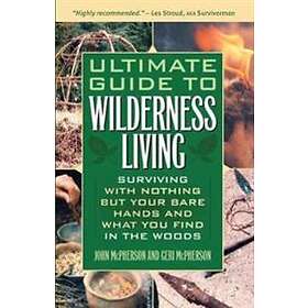 Ultimate Guide To Wilderness Living