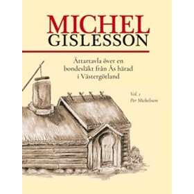 Michel Gislesson : Ättartavla Över En Bondesläkt Från Ås Härad I Västergötland. Vol. 1, Per Michelsson
