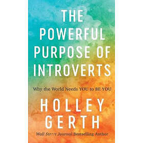 Powerful Purpose Of Introverts: Why The World Needs You To Be You